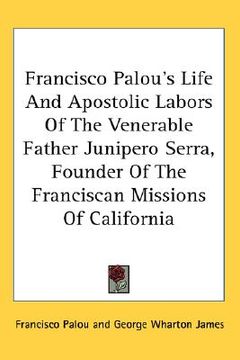 portada francisco palou's life and apostolic labors of the venerable father junipero serra, founder of the franciscan missions of california