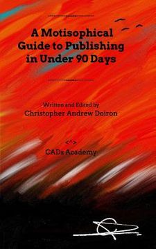 portada A Motisophical Guide to Publishing in Under 90 Days: Become a published author now!