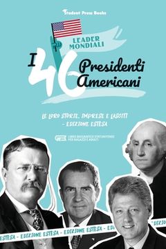 portada I 46 presidenti americani: Le loro storie, imprese e lasciti - Edizione estesa (libro biografico statunitense per ragazzi e adulti) (en Italiano)