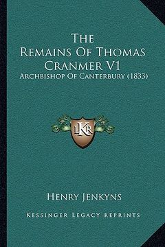 portada the remains of thomas cranmer v1: archbishop of canterbury (1833) (en Inglés)