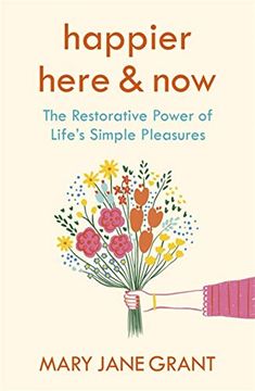 portada A Happier Here and Now: The Restorative Power of Life's Simple Pleasures (en Inglés)