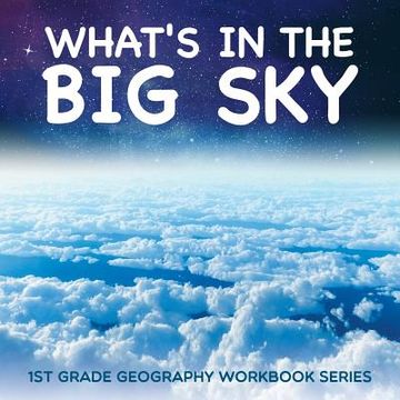 portada What's in The Big Sky: 1st Grade Geography Workbook Series (in English)