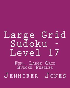 portada Large Grid Sudoku - Level 17: Fun, Large Grid Sudoku Puzzles (en Inglés)