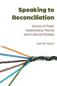 portada Speaking to Reconciliation: Voices of Faith Addressing Racial and Cultural Divides (en Inglés)
