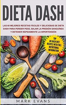portada Dieta Dash: Las 60 Mejores Recetas Fáciles y Deliciosas de Dieta Dash Para Perder Peso, Bajar la Presión Sanguínea y Detener Rápidamente la Hipertensión (in Spanish)