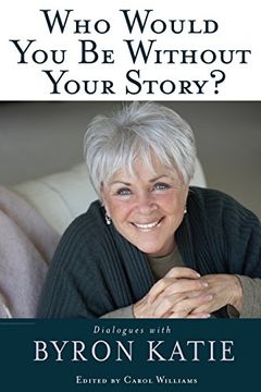 portada Who Would you be Without Your Story? Dialogues With Byron Katie (en Inglés)