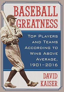 portada Baseball Greatness: Top Players and Teams According to Wins Above Average, 1901-2016