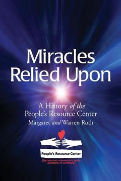 portada Miracles Relied Upon: A History of the People's Resource Center (en Inglés)