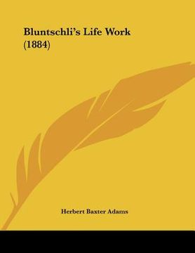 portada bluntschli's life work (1884) (en Inglés)