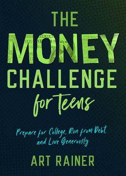 portada The Money Challenge for Teens: Prepare for College, Run from Debt, and Live Generously (in English)