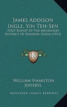 portada james addison ingle, yin teh-sen: first bishop of the missionary district of hankow, china (1913) (en Inglés)