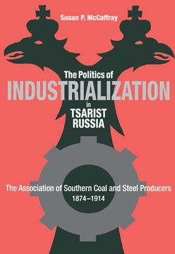 portada politics of industrialization: the association of southern coal and steel producers, 1874-1914 (en Inglés)