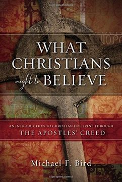 portada What Christians Ought to Believe: An Introduction to Christian Doctrine Through the Apostles’ Creed (in English)