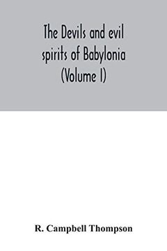 portada The Devils and Evil Spirits of Babylonia: Being Babylonian and Assyrian Incantations Against the Demons; Ghouls; Vampires; Hobgoblins; Ghosts; And Kindred Evil Spirits; Which Attack Mankind; Tr. From (en Inglés)
