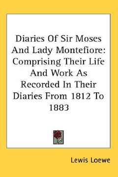 portada diaries of sir moses and lady montefiore: comprising their life and work as recorded in their diaries from 1812 to 1883