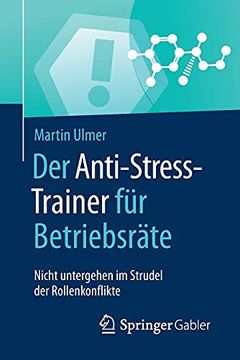 portada Der Anti-Stress-Trainer für Betriebsräte: Nicht Untergehen im Strudel der Rollenkonflikte (en Alemán)