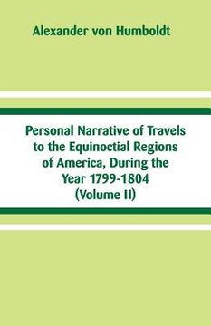 portada Personal Narrative Of Travels To The Equinoctial Regions Of America, During The Year 1799-1804: (volume Ii) (en Inglés)