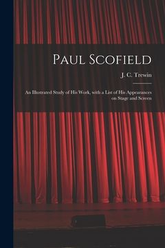 portada Paul Scofield: an Illustrated Study of His Work, With a List of His Appearances on Stage and Screen
