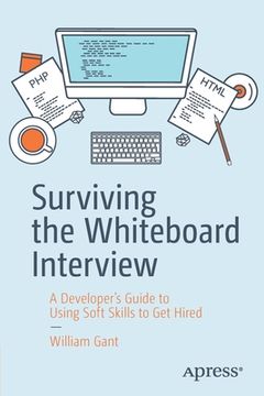 portada Surviving the Whiteboard Interview: A Developer's Guide to Using Soft Skills to Get Hired (in English)