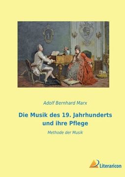 portada Die Musik des 19. Jahrhunderts und ihre Pflege: Methode der Musik (in German)