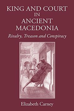 portada King and Court in Ancient Macedonia: Rivalry, Treason and Conspiracy