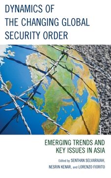 portada Dynamics of the Changing Global Security Order: Emerging Trends and Key Issues in Asia (en Inglés)