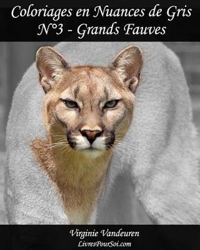 portada Coloriages en Nuances de Gris - N° 3 - Grands Fauves: 25 images de Grands Fauves toutes en nuances de gris à colorier (en Francés)