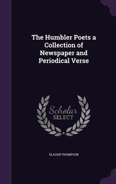 portada The Humbler Poets a Collection of Newspaper and Periodical Verse (in English)