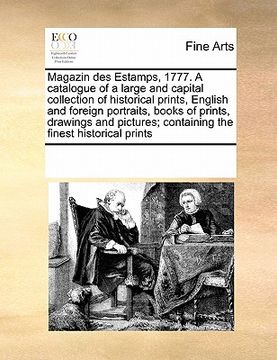 portada magazin des estamps, 1777. a catalogue of a large and capital collection of historical prints, english and foreign portraits, books of prints, drawing