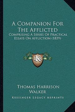 portada a companion for the afflicted: comprising a series of practical essays on affliction (1839) (en Inglés)