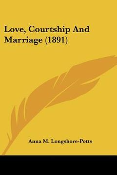 portada love, courtship and marriage (1891) (in English)