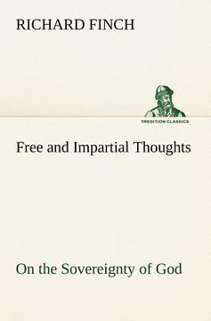 portada free and impartial thoughts, on the sovereignty of god, the doctrines of election, reprobation, and original sin: humbly addressed to all who believe