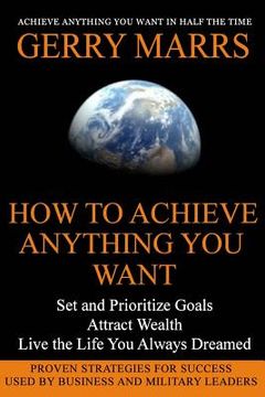 portada How to Achieve Anything You Want: Set and Prioritize Goals, Attract Wealth, Live the Life You Always Dreamed (in English)