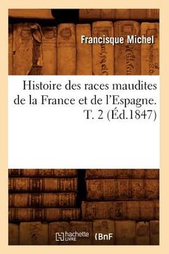portada Histoire Des Races Maudites de la France Et de l'Espagne. T. 2 (Éd.1847) (en Francés)