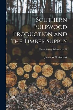 portada Southern Pulpwood Production and the Timber Supply; no.24 (en Inglés)