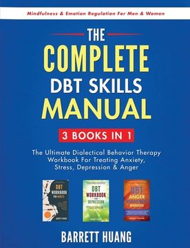 portada The Complete DBT Skills Manual: 3 Books in 1: The Ultimate Dialectical Behavior Therapy Workbook For Treating Anxiety, Stress, Depression & Anger Mind
