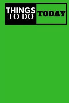 portada Things To Do Today - (Green) Task List: (6x9) To-Do List, 60 Pages, Smooth Matte Cover (in English)
