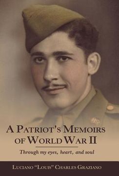 portada A Patriot's Memoirs of World War Ii: Through My Eyes, Heart, and Soul