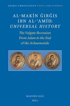 portada Al-Makīn Ǧirǧis Ibn Al-ʿamīd: Universal History: The Vulgate Recension. from Adam to the End of the Achaemenids