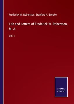 portada Life and Letters of Frederick W. Robertson, M. A.: Vol. I (en Inglés)