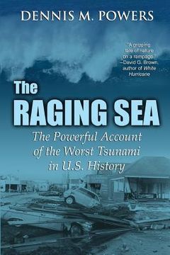 portada The Raging Sea: The Powerful Account of the Worst Tsunami in U.S. History (en Inglés)
