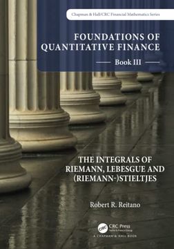 portada Foundations of Quantitative Finance: Book Iii. The Integrals of Riemann, Lebesgue and (Riemann-)Stieltjes (Chapman & Hall 