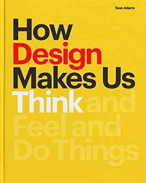 portada How Design Makes us Think: And Feel and do Things 