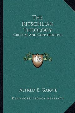 portada the ritschlian theology: critical and constructive. (en Inglés)