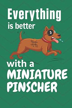 portada Everything is Better With a Miniature Pinscher: For Miniature Pinscher dog Fans (en Inglés)