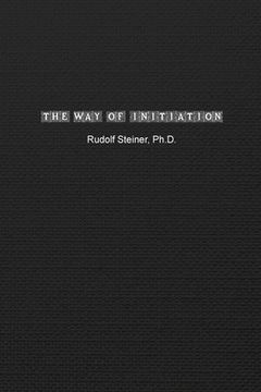 portada The Way of Initiation: How to Attain Knowledge of the Higher Worlds