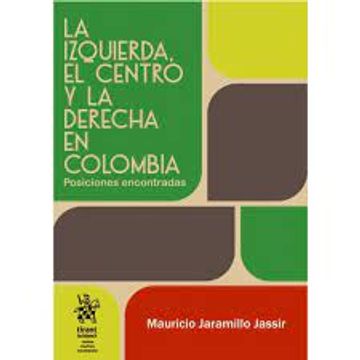 portada La izquierda, el centro y la derecha en Colombia: Posiciones encontradas