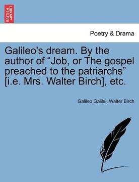 portada galileo's dream. by the author of "job, or the gospel preached to the patriarchs" [i.e. mrs. walter birch], etc.