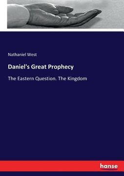 portada Daniel's Great Prophecy: The Eastern Question. The Kingdom (en Inglés)