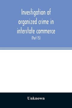 portada Investigation of organized crime in interstate commerce. Hearings before a Special Committee to Investigate Organized Crime in Interstate Commerce, Un